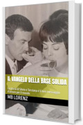 IL VANGELO DELLA BASE SOLIDA : La storia di Silvio e Terziana e il loro messaggio d'amore per il mondo