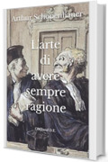 L'arte di avere sempre ragione: Illustrata in 38 stratagemmi