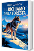 Jack London - Il richiamo della foresta: Nuova Traduzione Italiana, Edizione Integrale del Classico della Letteratura Americana (Novelaris)