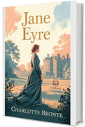 Jane Eyre: Nuova Traduzione Italiana, Edizione Integrale del Classico di Charlotte Bront&euml; sull'Amore e sull'Indipendenza (Novelaris)