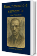 Uno, nessuno e centomila - Luigi Pirandello (Edizione a cura di Egle Montale): con Postfazione analitica commentata