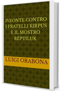 Iveonte contro i fratelli Kirpus e il mostro R&egrave;ptiluk
