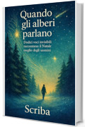 Quando gli alberi parlano: Dodici voci invisibili raccontano il Natale meglio degli uomini