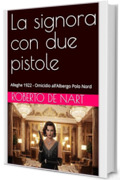 La signora con due pistole: Alleghe 1922 - Omicidio all&rsquo;Albergo Polo Nord (Vite spezzate Vol. 3)