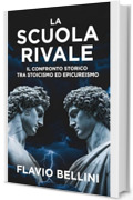 La Scuola Rivale: Il Confronto Storico Tra Stoicismo ed Epicureismo: La Guida Definitiva Alla Filosofia Ellenistica Per Comprendere La Ricerca Della Felicit&agrave; e Della Pace Interiore