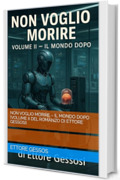 Non Voglio Morire &ndash; Il Mondo Dopo (Volume II del romanzo di Ettore Gessosi)