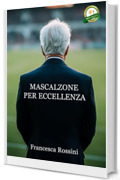 Mascalzone per eccellenza