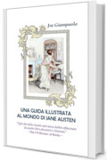Una guida illustrata al mondo di Jane Austen (Collana di libri in italiano e in dialetto romanesco (Joe Giampaolo))
