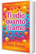 Ti Odio quanto Ti Amo: Un amore proibito nel cuore di Roma - Collezione IL PRIMO BACIO (Collezione: Primi Baci Vol. 1)