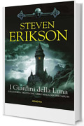 I Giardini della Luna: Una storia tratta dal Libro Malazan dei Caduti