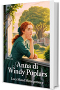 Anna dai capelli rossi 4 - Anna di Windy Poplars: Edizione moderna e integrale del quarto romanzo della serie completa di Lucy Maud Montgomery &ndash; Ebook in italiano (Novelaris)