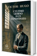 L'ultimo giorno di un condannato: Edizione moderna del classico di Victor Hugo, uno dei grandi libri della letteratura francese &ndash; Ebook in italiano (Novelaris)