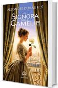 Alexandre Dumas - La signora delle camelie: Edizione moderna integrale del celebre romanzo romantico, uno dei grandi libri classici della letteratura francese &ndash; Ebook in italiano (Novelaris)
