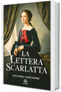 La lettera scarlatta: Edizione moderna integrale del celebre romanzo di Nathaniel Hawthorne, uno dei libri classici della letteratura americana - Ebook in Italiano (Novelaris)
