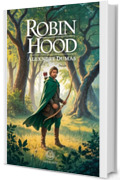 Alexandre Dumas &ndash; Robin Hood: Edizione moderna e integrale del grande romanzo d'avventura ambientato nelle foreste di Sherwood &ndash; Ebook in italiano (Novelaris)
