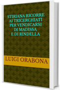 Stiriana ricorre ai Tricerchiati per vendicarsi di Madissa e di Rindella (Storie Indimenticabili Vol. 33)