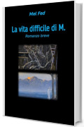 La vita difficile di M.