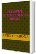 Zegovut, il mago senza rivali (Storie Indimenticabili Vol. 21)