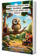Storie di 5 Minuti per Bambini &ndash; Lampo e gli Amici del Bosco: Libri Illustrati E Storie Per Bambini Da 3 a 6 Anni &ndash; Favole Educative Della Buonanotte Sull&rsquo;amicizia, La Collaborazione E la Differenza