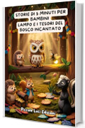 Storie di 5 Minuti per Bambini &ndash; Lampo e i Tesori del Bosco Incantato: Favole Della Buonanotte E Racconti Illustrati Per Bambini Dai 3 Ai 6 Anni &ndash; Storie ... Di Amicizia E Coraggio Per Sognare Prima