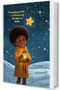 La Lanterna Di Kito- La Piccola Luce Che Salv&ograve; La Notte- Fiabe illustrate 3-7 anni: Una fiaba di Natale tra nuvole d&rsquo;argento e stelle coraggiose&rdquo;. Fiabe ... Del Natale (per bambini da 3 a 7 anni))