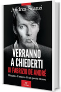 Verranno a chiederti di Fabrizio De Andr&eacute;. Ritratto d'amore di un poeta eterno