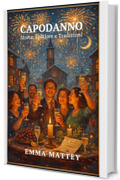 CAPODANNO - Storia, Miti e Tradizioni: Il Capodanno italiano tra simboli di prosperit&agrave;, riti propiziatori e memoria popolare