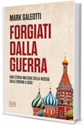 Forgiati dalla guerra: Una storia militare della Russia dalle origini a oggi