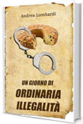 Un giorno di ordinaria illegalit&agrave;: Racconto divertente