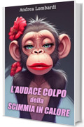 L&lsquo;audace colpo della scimmia in calore: Racconto divertente