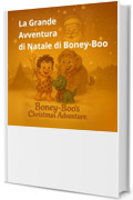 La Grande Avventura di Natale di Boney-Boo: Boney-Boo e il piccolo dinosauro Rudy nella loro prima consegna di regali (Boney-Boo (Edizione Italiana) Vol. 5)