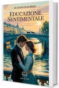 Flaubert &ndash; Educazione sentimentale: Edizione moderna e integrale del celebre romanzo d'amore della letteratura francese &ndash; Ebook in italiano (Novelaris)