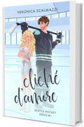 CLICH&Eacute; D'AMORE: (Primo volume della Seattle Hockey Series)