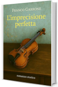 L'imprecisione perfetta (Cronache del Novecento.)