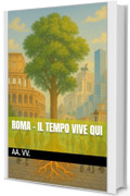 Roma - Il Tempo Vive Qui (Le Fiamme di Ieri, le Luci di Domani Vol. 20)