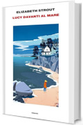 Lucy davanti al mare (Ciclo Lucy Barton Vol. 2)