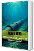 FIUME NERO: commissario De Rensis 45 (IL COMMISSARIO TONI DE RENSIS)