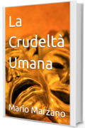 La Crudelt&agrave; Umana
