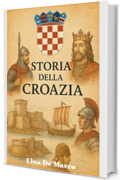 Storia della Croazia - Corso Completo: Dalle Origini all'Indipendenza (Capire la Storia: Corsi Essenziali per Tutti)