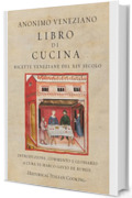 Libro di Cucina. Ricette veneziane del XIV secolo (Historical Italian Cooking)