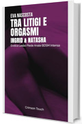 Ingrid e Natasha &ndash; Tra litigi e orgasmi: Erotica Lesbo Piede Anale BDSM Intensa (Coinquiline in calore Vol. 2)