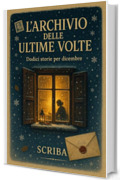L'Archivio delle Ultime Volte: Dodici storie per dicembre