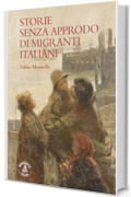 Storie senza approdo di migranti italiani (Storie narrate Vol. 10)