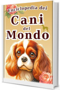 Guida Illustrata ai Cani del Mondo - Edizione italiana - : Enciclopedia delle Razze di Cani Carini: Foto e Illustrazioni per Bambini (L'Enciclopedia di Tutti Vol. 2)