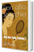 Fiori allo specchio: Jing Hua Yuan, Volume 1