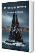 IL VENTO DI TRIESTE: Il Richiamo dell'Ombra (I CASI DEL COMMISSARIO ANDREA RICCI - La Serie Vol. 2)