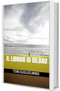 IL LIBRAIO DI BILBAO