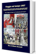 Viaggio nel tempo 1907: Immersione nella cronaca come era vissuta dai nostri progenitori nella loro epoca con la Domenica del Corriere (Viaggio nel tempo con &ldquo;La Domenica del Corriere&rdquo; Vol. 10)