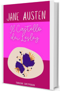 Il Castello dei Lesley - ed altre opere : Dai Juvenilia di Jane Austen - Traduzione contemporanea (Piccoli Classici)