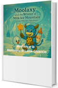 Moolaxy e la Montagna di Latte-Ghiaccio: Una dolce avventura magica sulla neve (moolaxy (edizione italiana) Vol. 2)